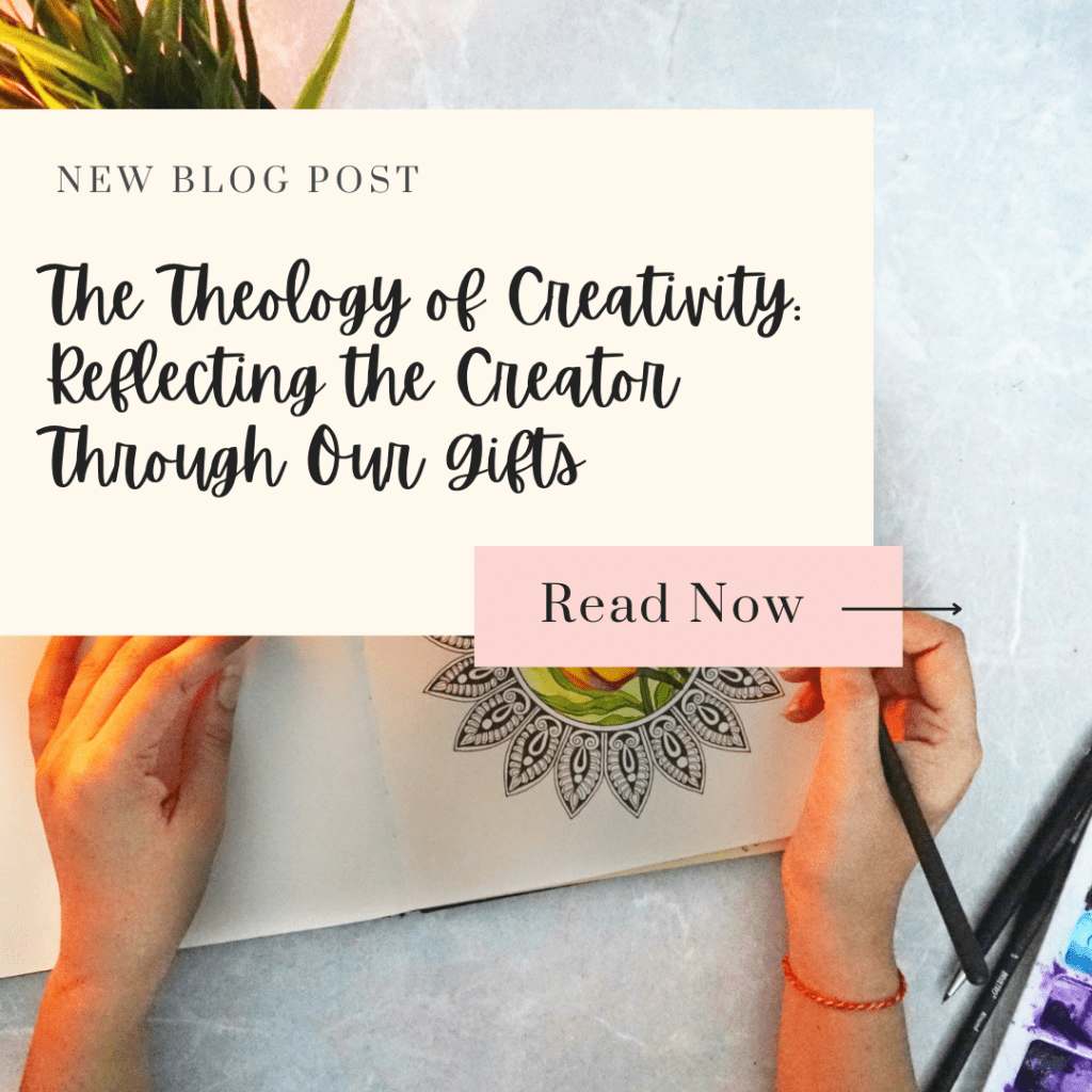 The Theology of Creativity: Reflecting the Creator Through Our&nbsp;Gifts
