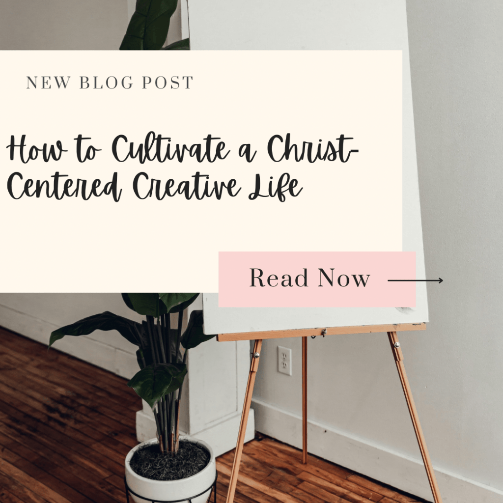 How to Cultivate a Christ-Centered Creative&nbsp;Life