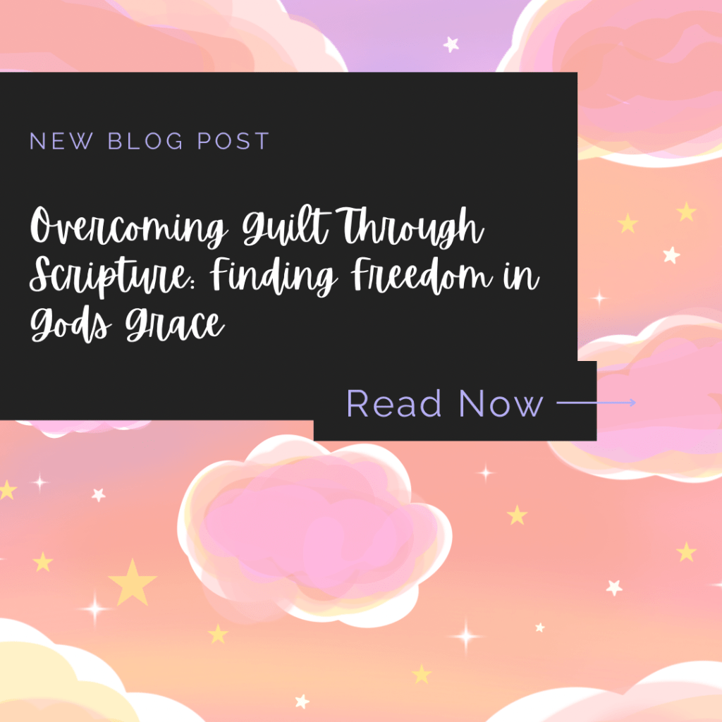 Overcoming Guilt Through Scripture: Finding Freedom in God’s&nbsp;Grace