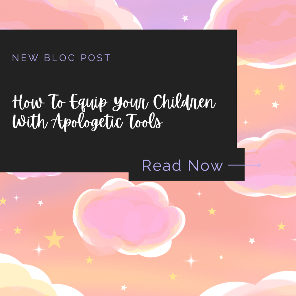How to Equip Your Children with Apologetic&nbsp;Tools