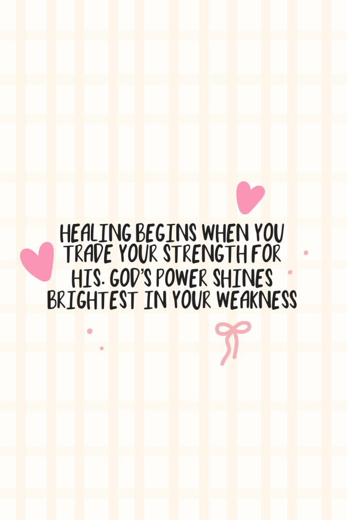 Inspirational Christian quote graphic on soft pink gingham background: ‘Healing begins when you trade your strength for His. God’s power shines brightest in your weakness.’ Features pink hearts and bow accents. Perfect for Christian mental health encouragement, anxiety relief, finding peace in Jesus, and emotional wellness through faith