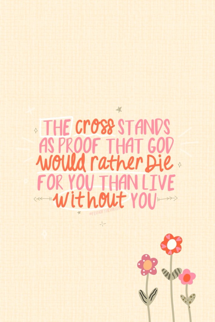 Inspirational Christian graphic with the quote: “The cross stands as proof that God would rather die for you than live without you.” Pink and red handwritten-style text on a beige textured background with cute illustrated flowers at the bottom and decorative stars/arrows. Perfect reminder of God’s unconditional love to overcome anxiety in faith. Why People Still Feel Anxious Even When They Pray Daily – finding peace through Christ’s sacrifice.
