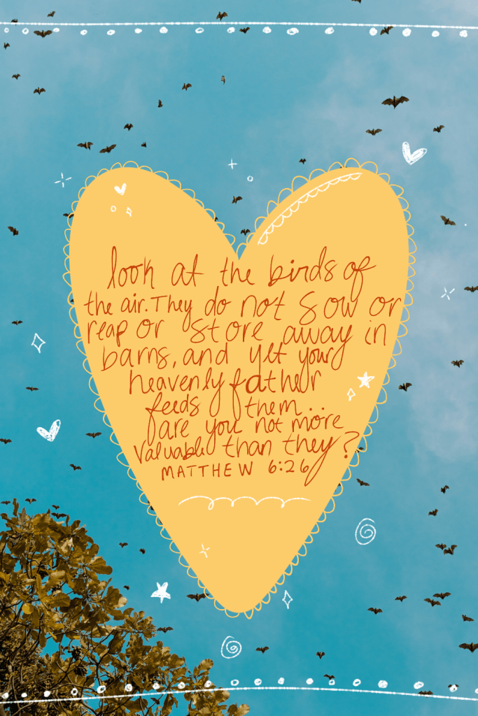 Handwritten Bible verse Matthew 6:26 in elegant orange script on a yellow heart: “Look at the birds of the air: they do not sow or reap or store away in barns, and yet your heavenly Father feeds them. Are you not much more valuable than they?” Set against a blue sky with flying birds and whimsical doodles. Illustration of What Jesus Teaches About Worry and Fear in Matthew 6
