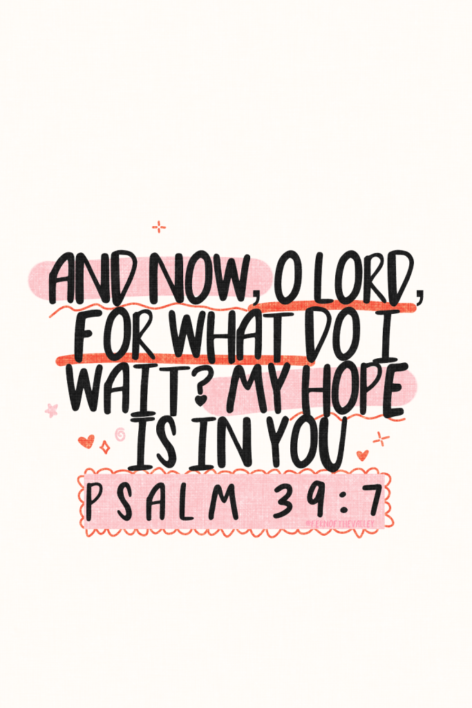 Hand-lettered Bible verse graphic with pink highlights and cute doodles (hearts, stars, swirls). Text reads: “AND NOW, O LORD, FOR WHAT DO I WAIT? MY HOPE IS IN YOU” from Psalm 39:7, with “FOR WHAT DO I WAIT?” and “MY HOPE” crossed out in red to emphasize the hope in God. Title: Hope When You Feel Hopeless: Romans 15:13 for Weary Hearts. Created by @fernofthevalley.